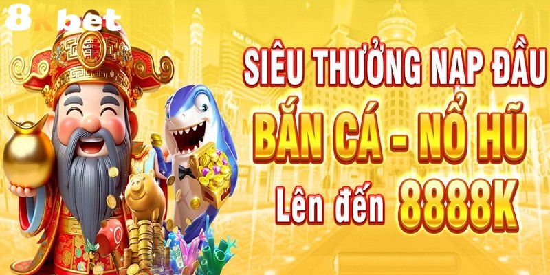 Khuyến mãi siêu thưởng nạp đầu dành cho Bắn cá - Nổ hũ